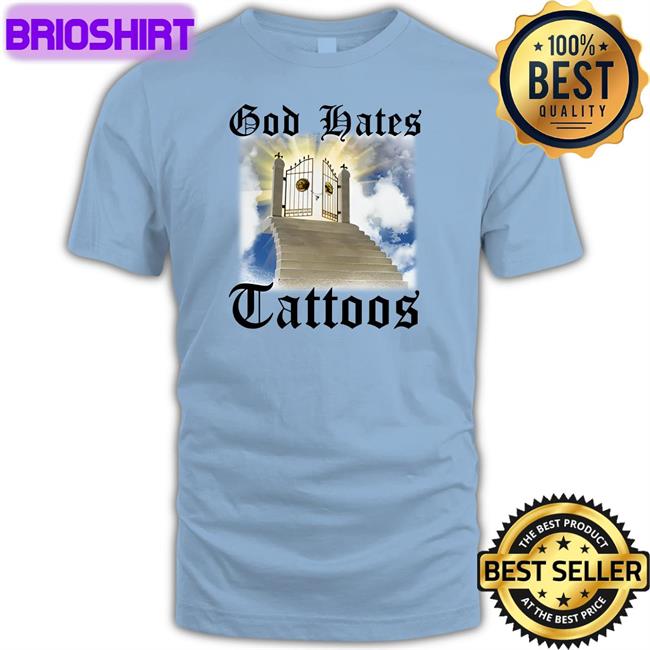 God Hates Tattoos Shirt Shirtsthtgohard