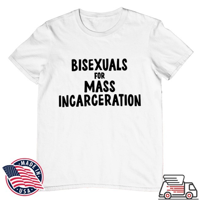 Bisexuals For Mass Incarceration Tee Shirt