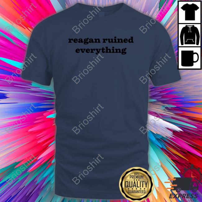 Official Reagan Ruined Everything T-Shirt