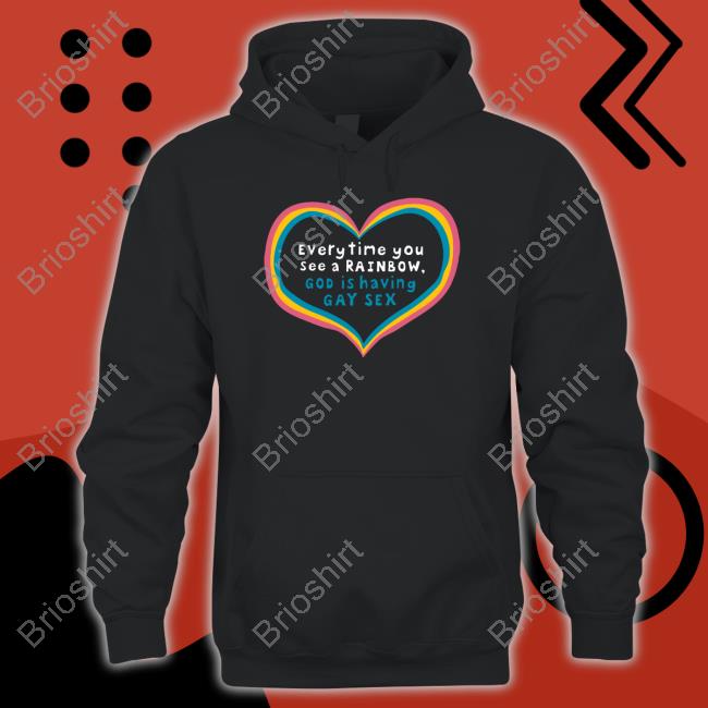 Shirts That Go Hard Everytime You See A Rainbow God Is Having Gay Sex Hoodie
