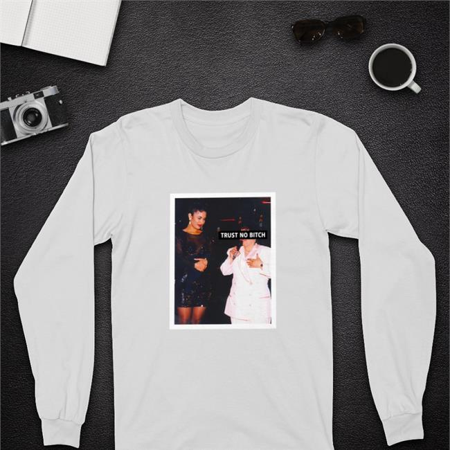 Shirts That Go Hard Trust No Bitch Crewneck Sweatshirt Selena Yolanda Saldívar