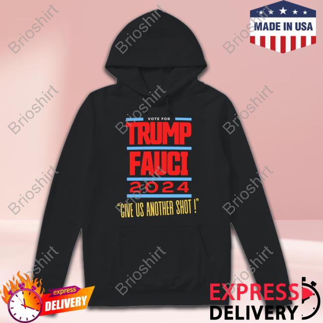 Official Vote For Trump Fauci 2024 Give Us Another Shot Shirt 2024