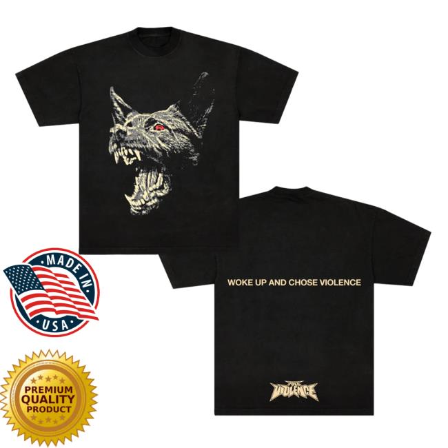 Official Full Violence Store Woke Up And Chose Violence T-Shirt