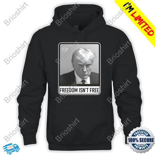 Trump Mugshot Freedom Isn’T Free T-Shirt