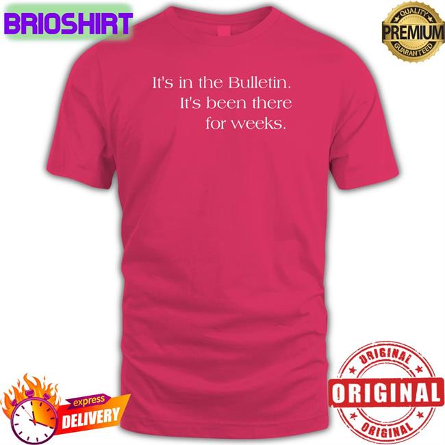 It's In The Bulletin It's Been There For Weeks T-Shirt Aaron Duvall