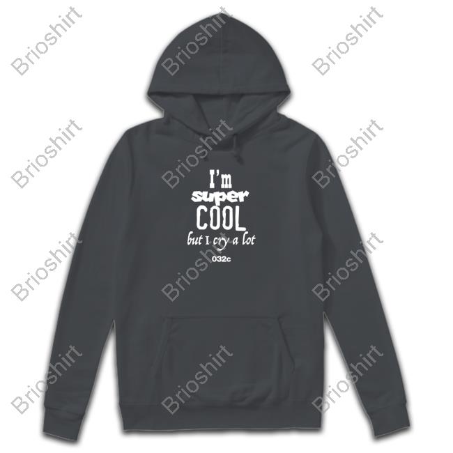 032C Merch I'm Super Cool But I Cry A Lot Hooded Sweatshirt
