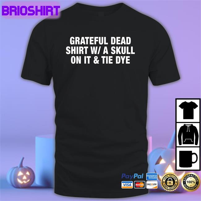 Shirts That Go Hard Grateful Dead Shirt WA Skull On It Tie Dye Shirt