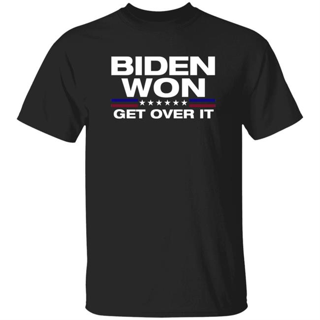 Biden Won Get Over It Shirt Badd Company