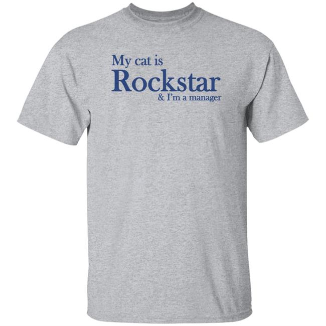 My Cat Is Rockstar And I’M A Manager Shirt Joegush Icr Mvwolk