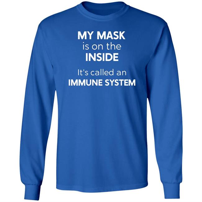 My Mask Is On The Inside It's Called An Immune System Shirt My Mask Is On The Inside It's Called An Immune System Shirt