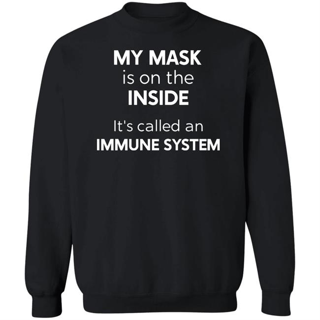 My Mask Is On The Inside It's Called An Immune System Shirt My Mask Is On The Inside It's Called An Immune System Shirt