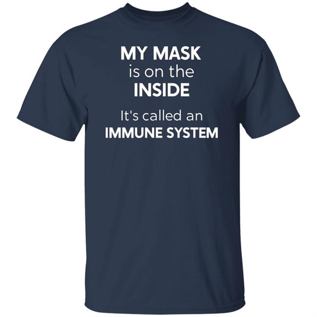 My Mask Is On The Inside It's Called An Immune System Shirt My Mask Is On The Inside It's Called An Immune System Shirt