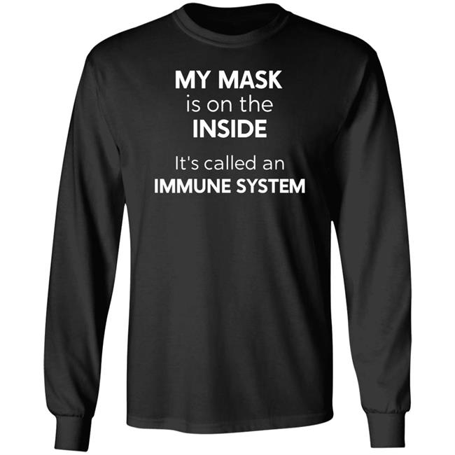 My Mask Is On The Inside It's Called An Immune System Shirt My Mask Is On The Inside It's Called An Immune System Shirt