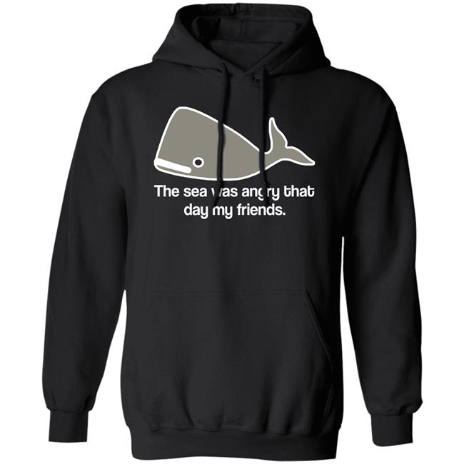 The Sea Was Angry That Day My Friends T-Shirt The Sea Was Angry That Day My Friends T-Shirt