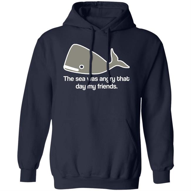 The Sea Was Angry That Day My Friends T-Shirt The Sea Was Angry That Day My Friends T-Shirt