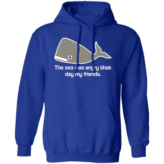 The Sea Was Angry That Day My Friends T-Shirt The Sea Was Angry That Day My Friends T-Shirt