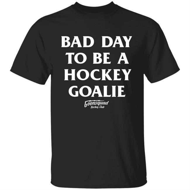 Bring Hockey Back Merch Goonsquad Hockey Club Bad Day To Be A Hockey Goalie Shirt