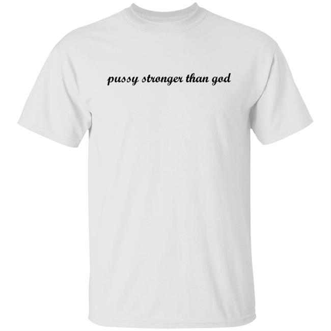 Wiki Pussy Stronger Than God Shirt