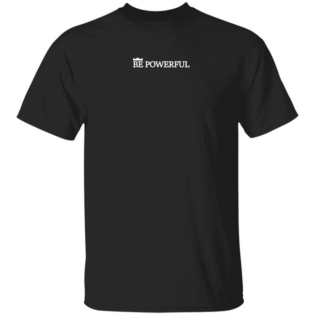 Laroyce Hawkins Merch Bpwrfl Staple Tee Be Powerful T Shirt