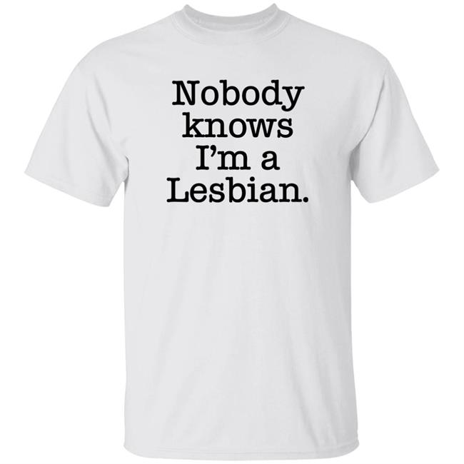 Nobody Knows I'm A Lesbian Shirt