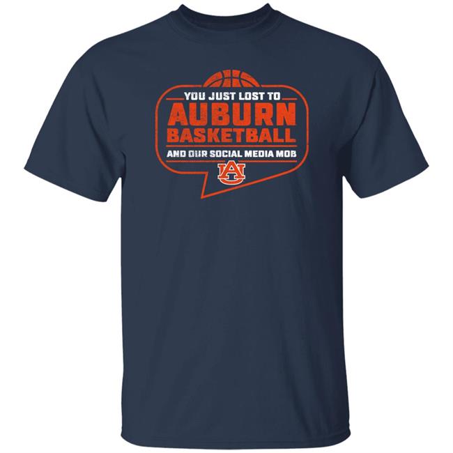 Auburn Tigers Merch Auburn Basketball Social Media Mob T Shirt You Just Lost To Auburn Basketball And Our Social Media Mob