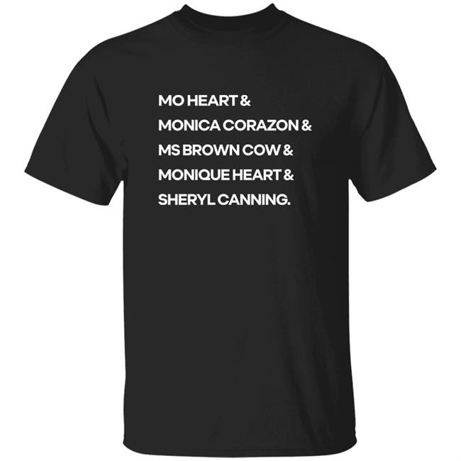 Monique Heart Shop Mo Heart & Monica Corazon & Ms Brown Cow & Monique Heart & Sheryl Canning Shirt