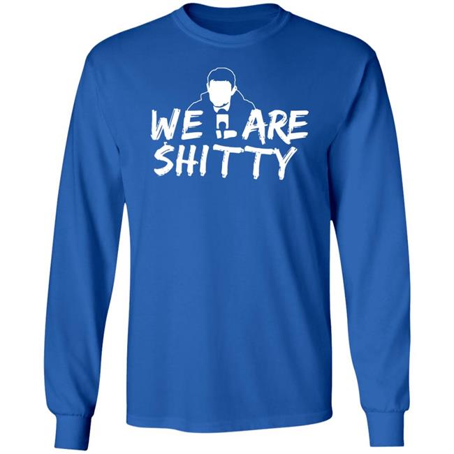 Mike Pfeil Scorchstack Merchandise We Are Shitty T Shirt Mike Pfeil Scorchstack Merchandise We Are Shitty T Shirt