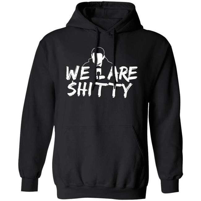 Mike Pfeil Scorchstack Merchandise We Are Shitty T Shirt Mike Pfeil Scorchstack Merchandise We Are Shitty T Shirt