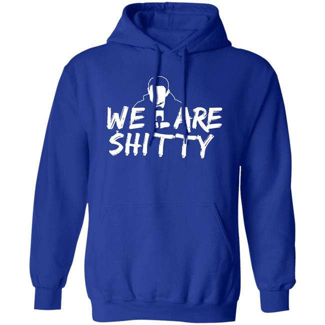 Mike Pfeil Scorchstack Merchandise We Are Shitty T Shirt Mike Pfeil Scorchstack Merchandise We Are Shitty T Shirt