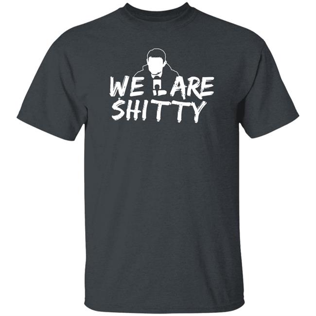 Mike Pfeil Scorchstack Merchandise We Are Shitty T Shirt Mike Pfeil Scorchstack Merchandise We Are Shitty T Shirt
