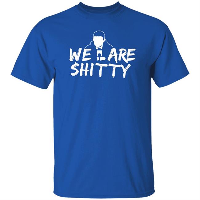Mike Pfeil Scorchstack Merchandise We Are Shitty T Shirt Mike Pfeil Scorchstack Merchandise We Are Shitty T Shirt