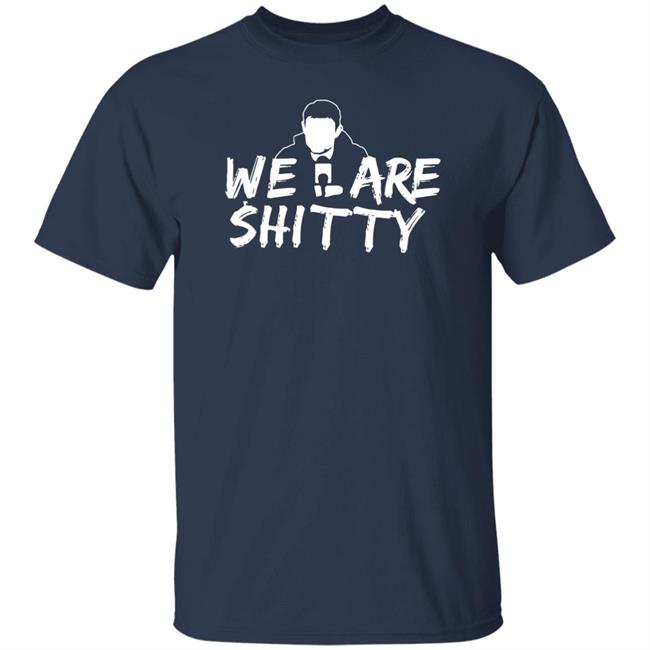 Mike Pfeil Scorchstack Merchandise We Are Shitty T Shirt Mike Pfeil Scorchstack Merchandise We Are Shitty T Shirt