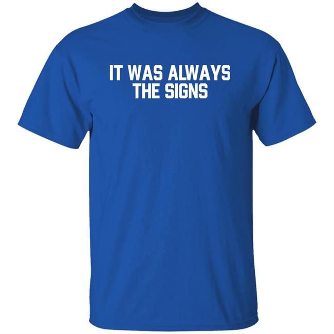 Barstool Sports Store Merch It Was Always The Signs Tee Shirt Barstool Sports Store Merch It Was Always The Signs Tee Shirt