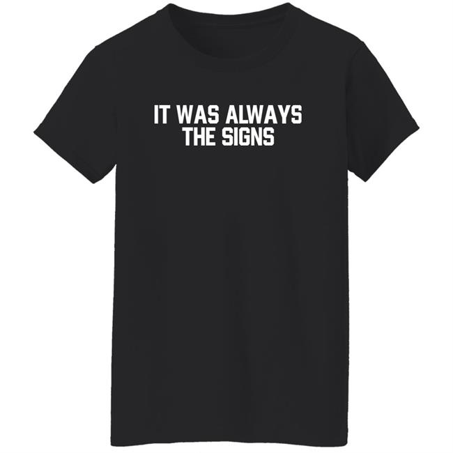 Barstool Sports Store Merch It Was Always The Signs Tee Shirt Barstool Sports Store Merch It Was Always The Signs Tee Shirt