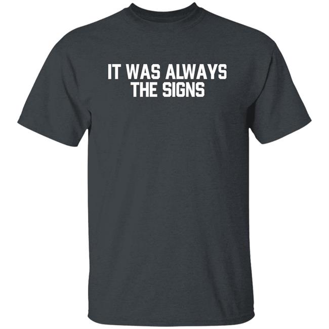 Barstool Sports Store Merch It Was Always The Signs Tee Shirt Barstool Sports Store Merch It Was Always The Signs Tee Shirt