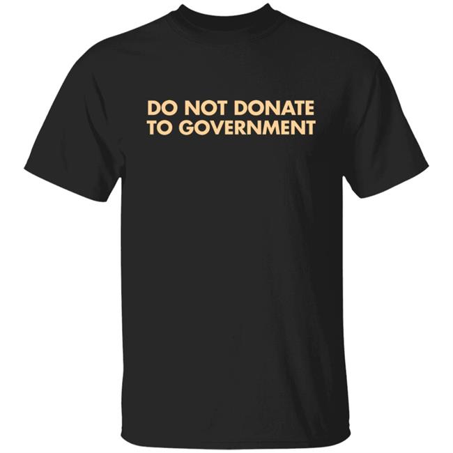 Adam Adli Do Not Donate To Goverment Shirt