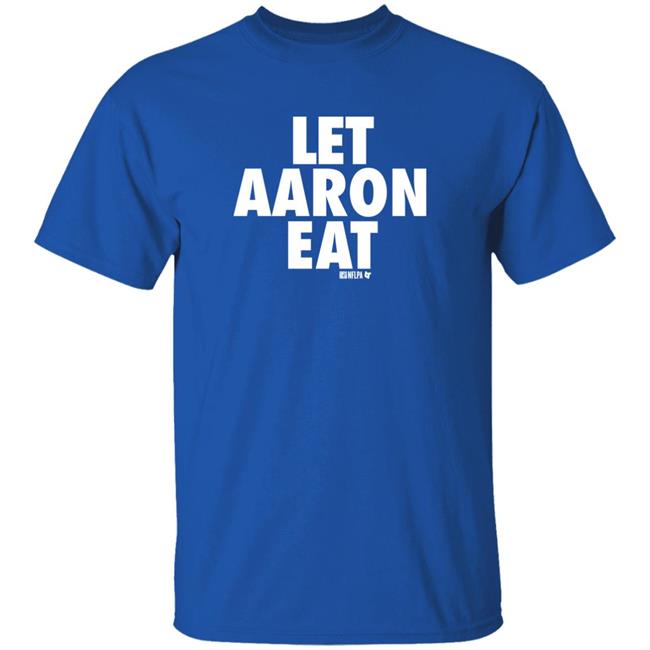 BreakingT Let Aaron Eat Shirt