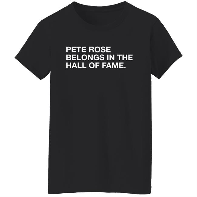 Obvious Shirts Shop Pete Rose Belongs In The Hall Of Fame Shirt Obvious Shirts Shop Pete Rose Belongs In The Hall Of Fame Shirt