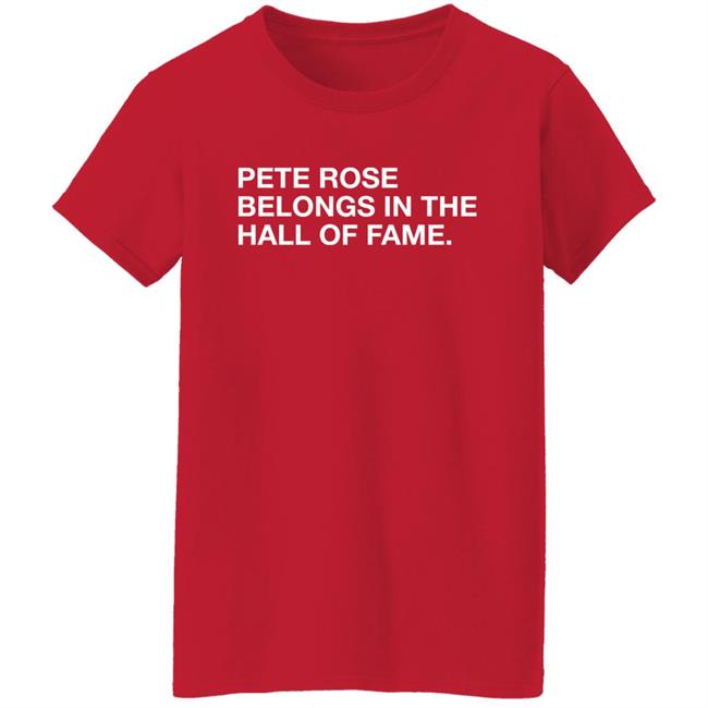 Obvious Shirts Shop Pete Rose Belongs In The Hall Of Fame Shirt Obvious Shirts Shop Pete Rose Belongs In The Hall Of Fame Shirt