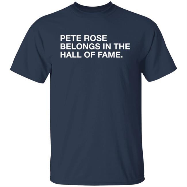 Obvious Shirts Shop Pete Rose Belongs In The Hall Of Fame Shirt Obvious Shirts Shop Pete Rose Belongs In The Hall Of Fame Shirt