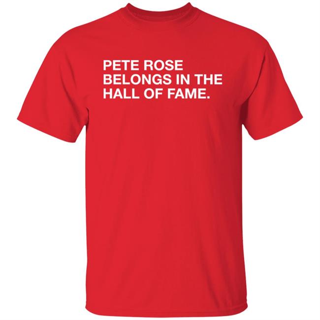 Obvious Shirts Shop Pete Rose Belongs In The Hall Of Fame Shirt