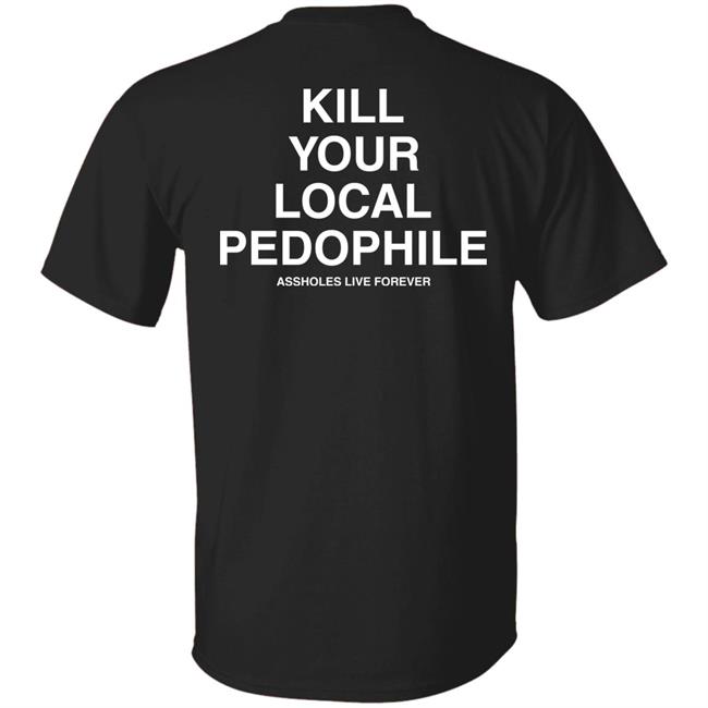 Linda Finegold Assholes Live Forever Merch Kill Your Local Pedophile Black T Shirt