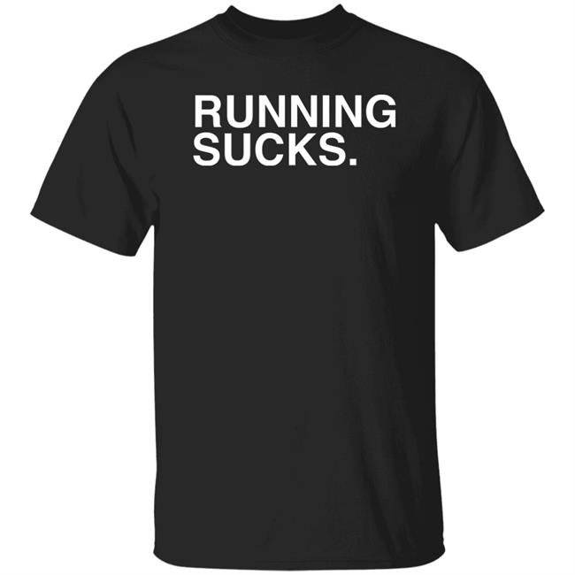 Obvious Shirts Running Sucks Shirt Andrew Chafin