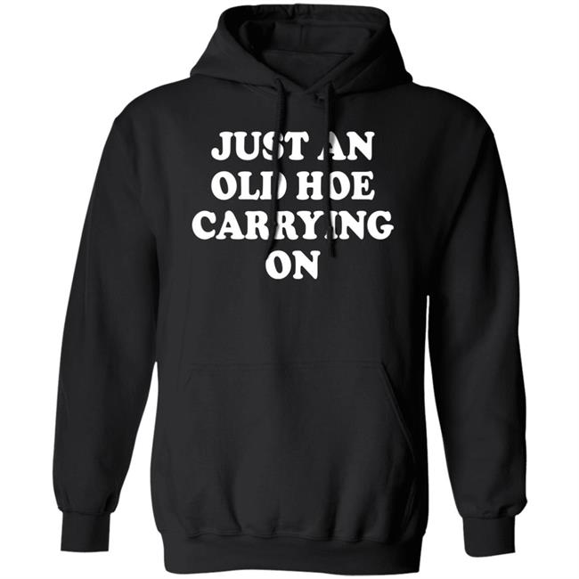 Just An Old Hoe Carrying On Shirt Just An Old Hoe Carrying On Shirt