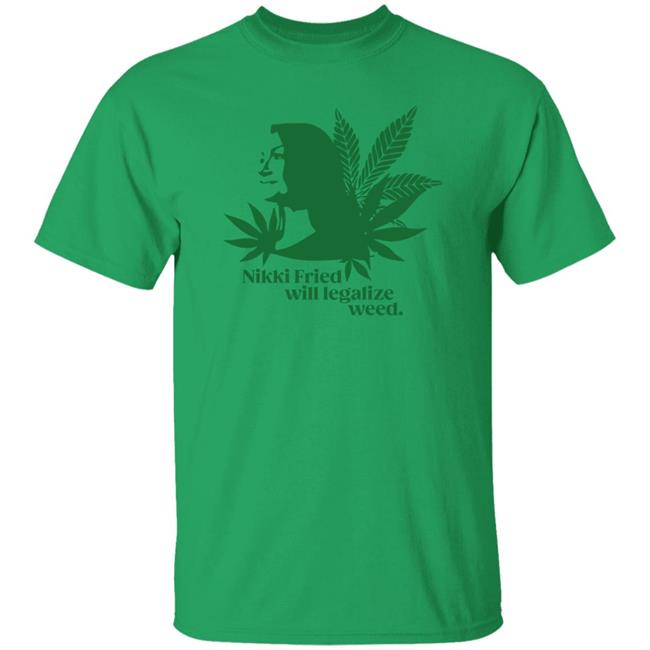 Nikki Fried Good Stock Company Merch Nikki Fried Will Legalize Weed Shirt