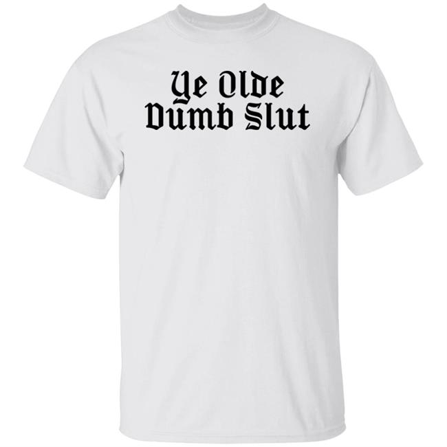 Ye Olde Dumb Slut Shirt Christian