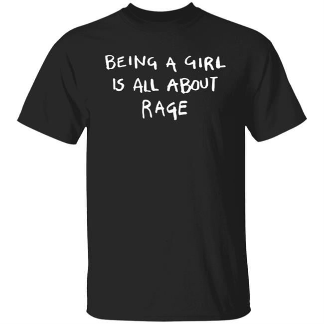 Bonfire Shop Being A Girl Is All About Rage Shirt Lmanwife Andy