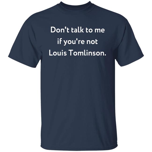 Don’T Talk To Me If You’Re Not Louis Tomlinson Shirt Mitambf
