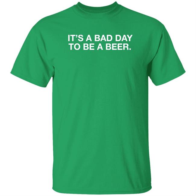 Obvious Shirts It's A Bad Day To Be A Beer Shirt St. Patrick's Day