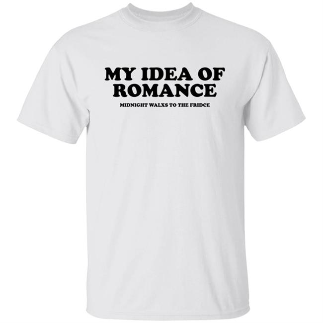 My Idea Of Romance Midnight Walxs To The Fridce Shirt Molesoxox